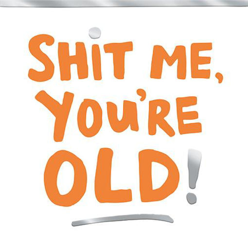 Picture of SHIT ME YOURE OLD CARD